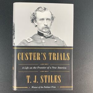 Custer’s Trials: A Life on the Frontier of a New America by T. J. Stiles. 2015.